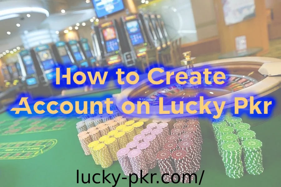hot to create account on lucky pkr