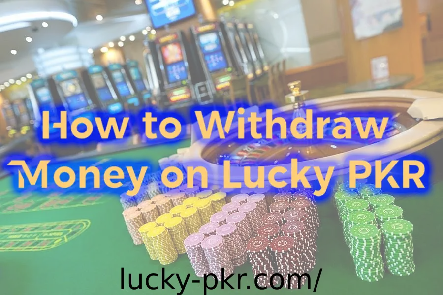 how to withdraw money on lucky pkr
